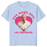 Live Laugh Love Mr Worldwide Funny Meme Shirt | Cuccico