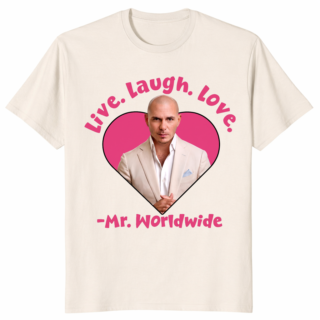 Live Laugh Love Mr Worldwide Funny Meme Shirt | Cuccico