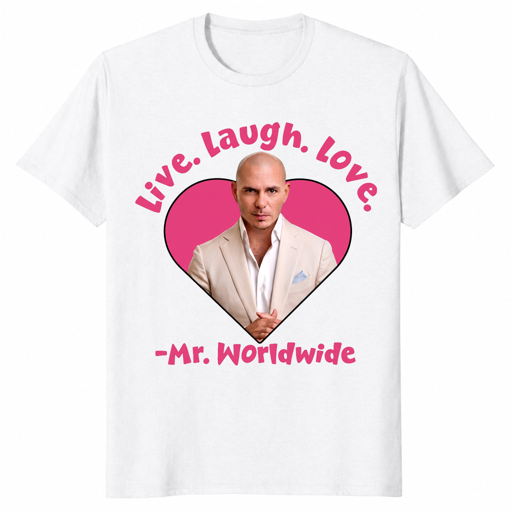 Live Laugh Love Mr Worldwide Funny Meme Shirt | Cuccico
