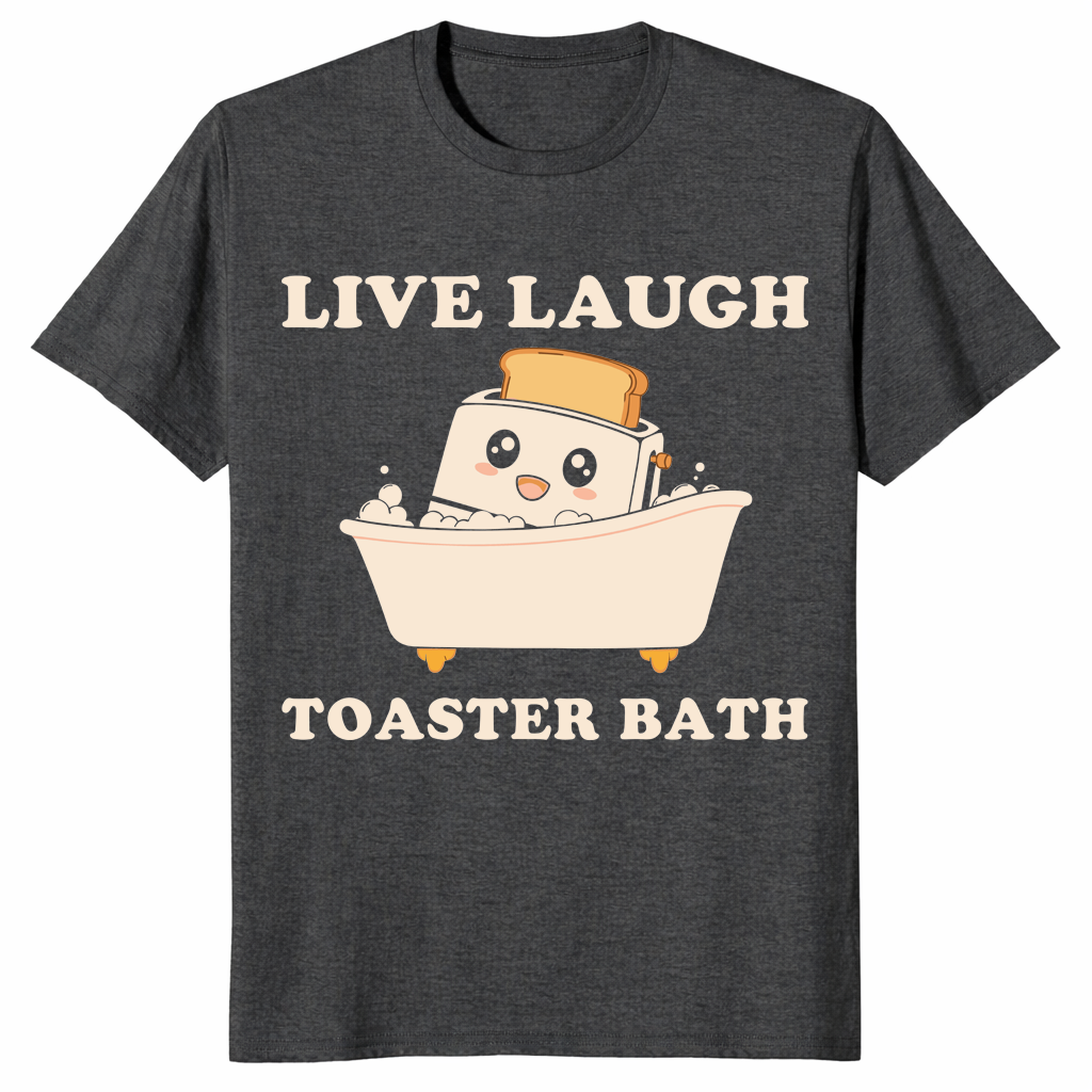 Live Laugh Toaster Bath gag gift tee for fans of unhinged meme humor