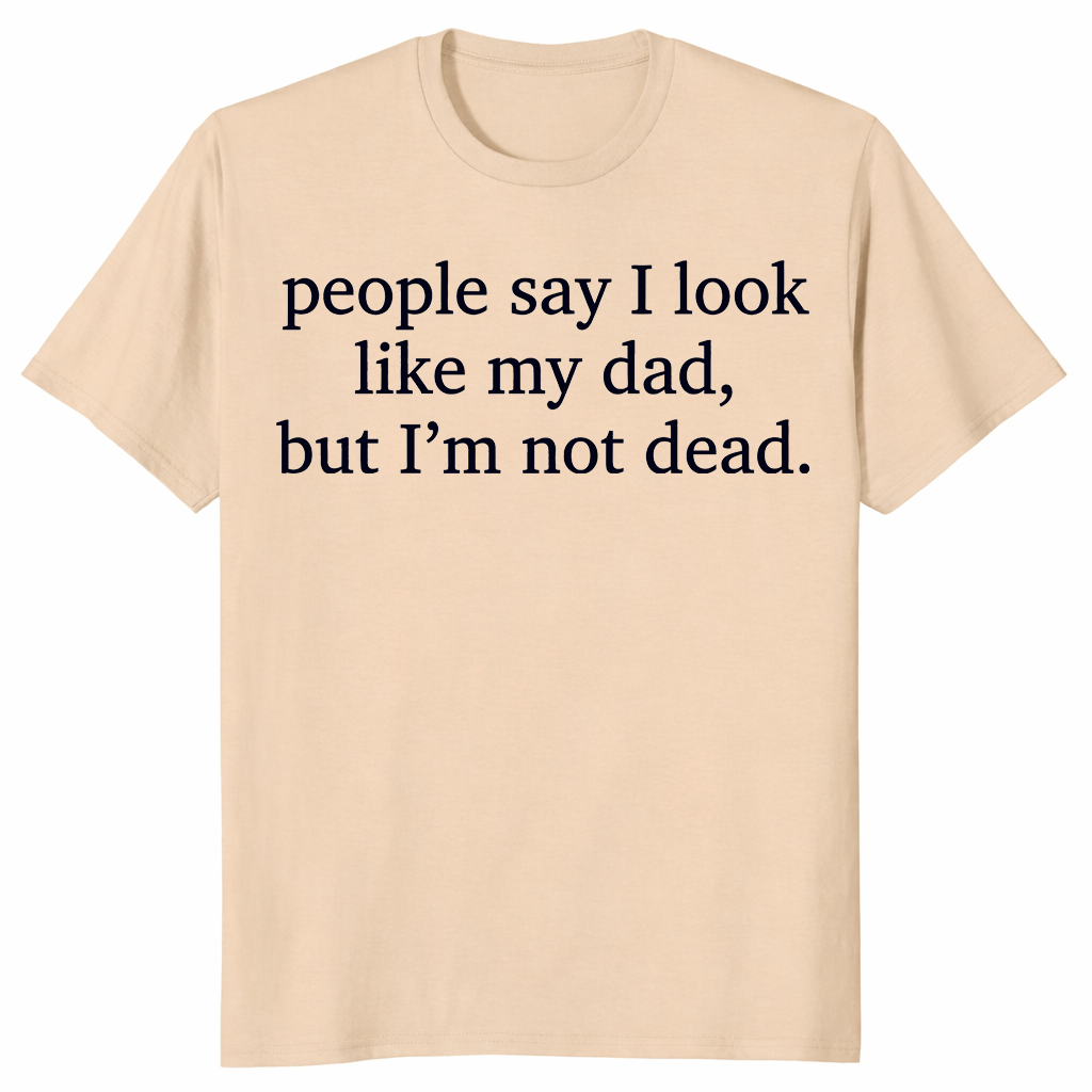 Look Like My Dad shirt in sand