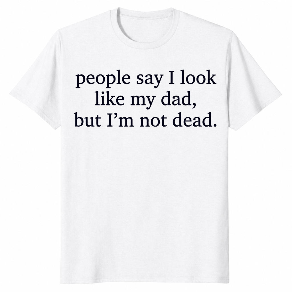 Look Like My Dad shirt in white