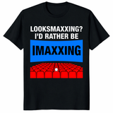 Looksmaxxing I’d Rather Be Imaxxing Shirt in black funny movie meme tee