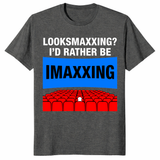 Dark Heather Looksmaxxing I’d Rather Be Imaxxing funny cinema shirt