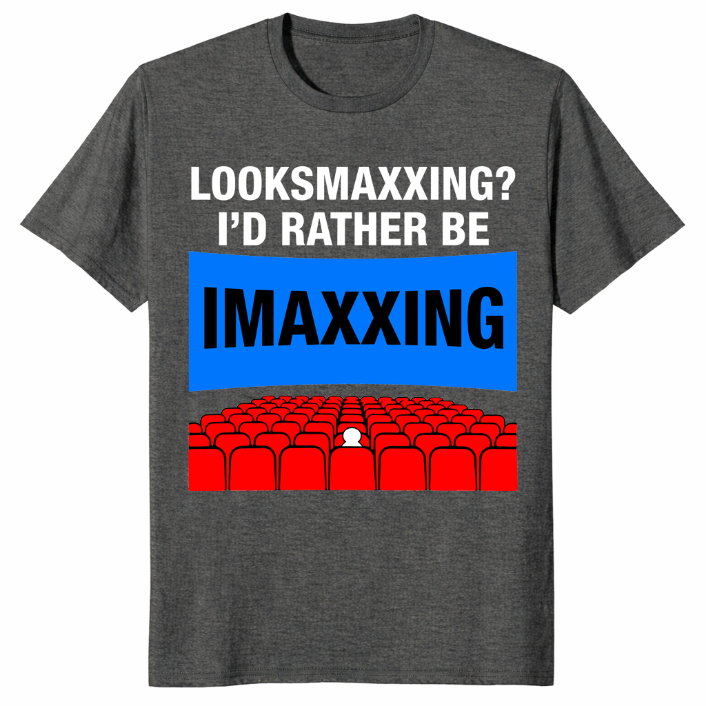 Dark Heather Looksmaxxing I’d Rather Be Imaxxing funny cinema shirt