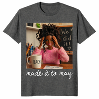 Made It to May Teacher Shirt in dark heather with funny teacher girls meme design