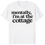 Mentally I’m at the Cottage Shirt trending design shirt