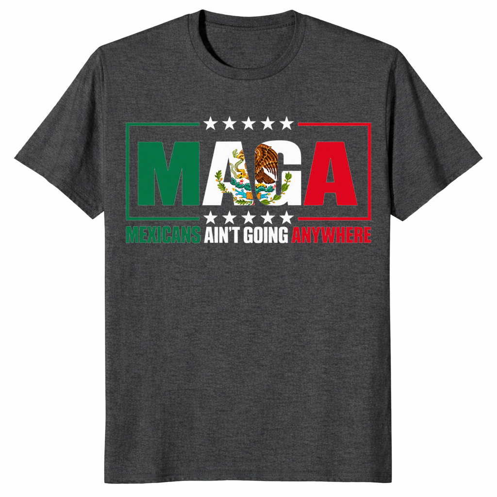 Mexicans ain't going anywhere shirt in dark heather grey
