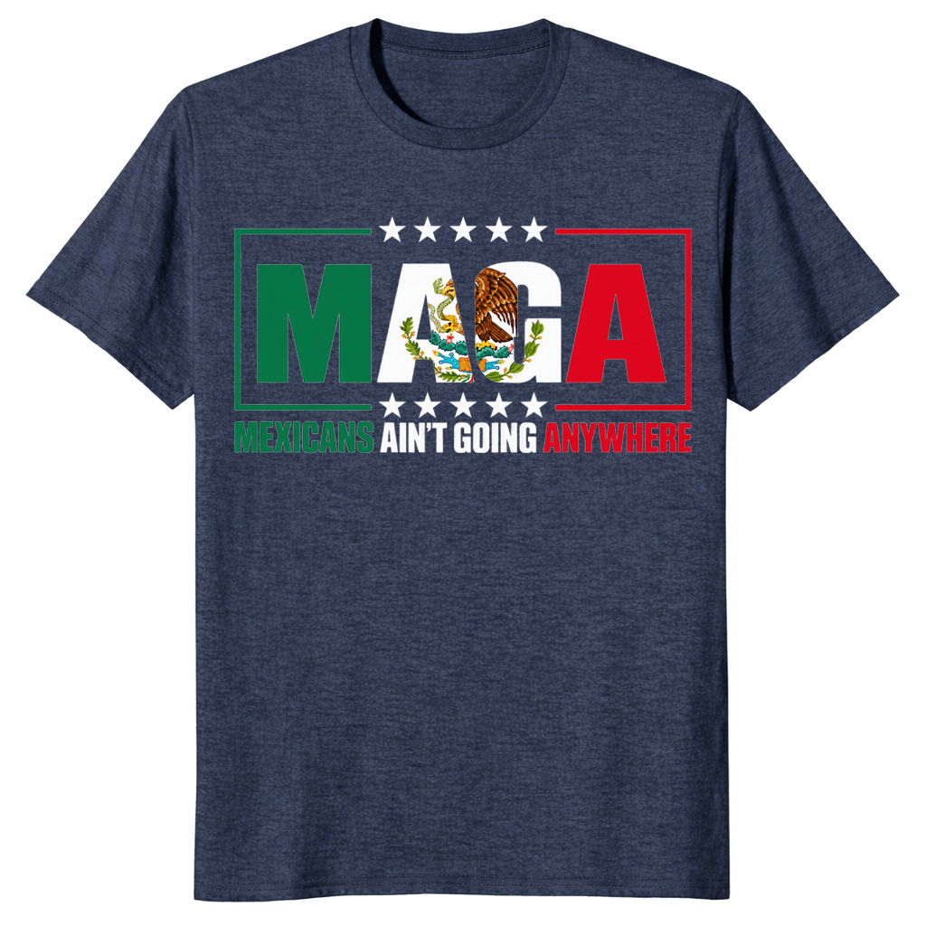 Mexicans ain't going anywhere shirt in heather navy