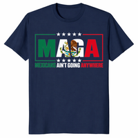 Mexicans ain't going anywhere shirt in navy