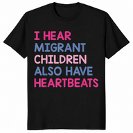 I Hear Migrant Children Also Have Heartbeats Human Rights T-Shirt | Cuccico