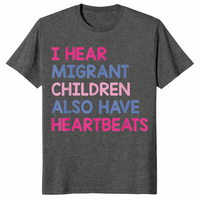 I Hear Migrant Children Also Have Heartbeats Human Rights T-Shirt | Cuccico