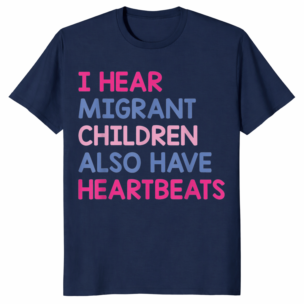 I Hear Migrant Children Also Have Heartbeats Human Rights T-Shirt | Cuccico