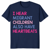 I Hear Migrant Children Also Have Heartbeats Human Rights T-Shirt | Cuccico
