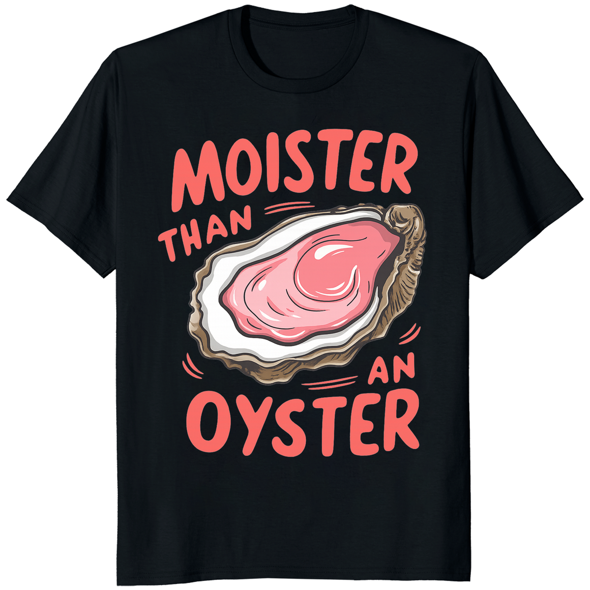Moister Than An Oyster Shirt – Funny Adult Humor Tee | Naughty Humor Shirt by Cuccico | Cuccico Design