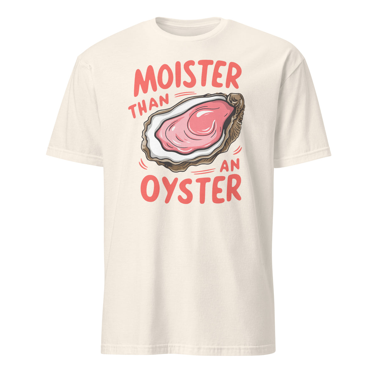 Moister Than An Oyster Shirt – Funny Adult Humor Tee | Naughty Humor Shirt by Cuccico | Cuccico Design