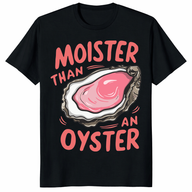 Moister Than An Oyster Shirt trending design shirt