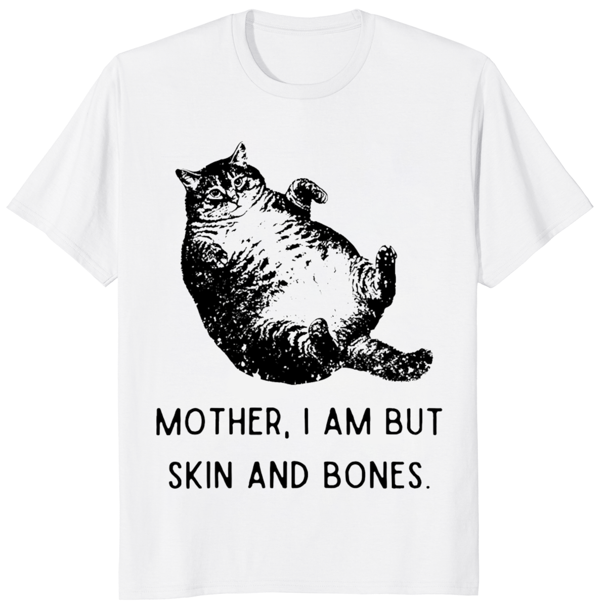 Mother I Am But Skin And Bones Cat T Shirt by Cuccico — Funny Cat Lover Graphic Tee