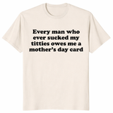 Every Man Who Ever Sucked My Titties Mother's Day Shirt | Cuccico