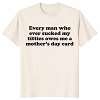Every Man Who Ever Sucked My Titties Mother's Day Shirt | Cuccico