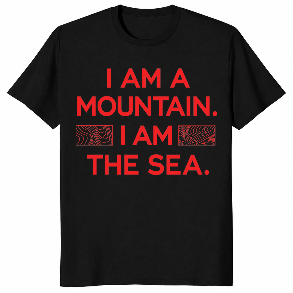 I Am A Mountain I Am The Sea Nature Identity Quote Shirt | Cuccico