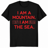 I Am A Mountain I Am The Sea Nature Identity Quote Shirt | Cuccico