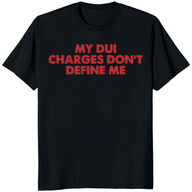 My DUI Charges Don’t Define Me T-Shirt | Empowerment Statement Tee – Cuccico | Cuccico