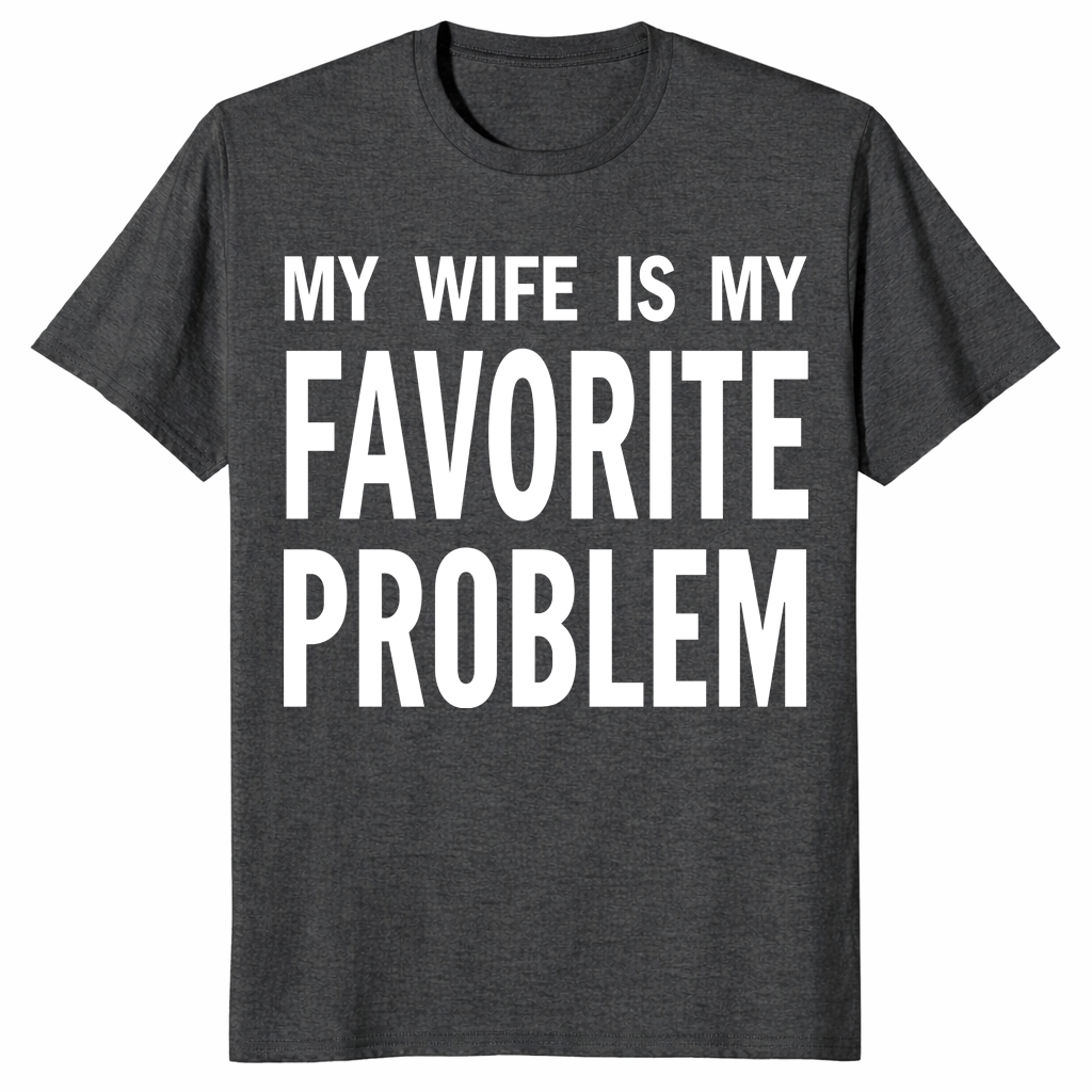 My Wife Is My Favorite Problem shirt in dark heather grey