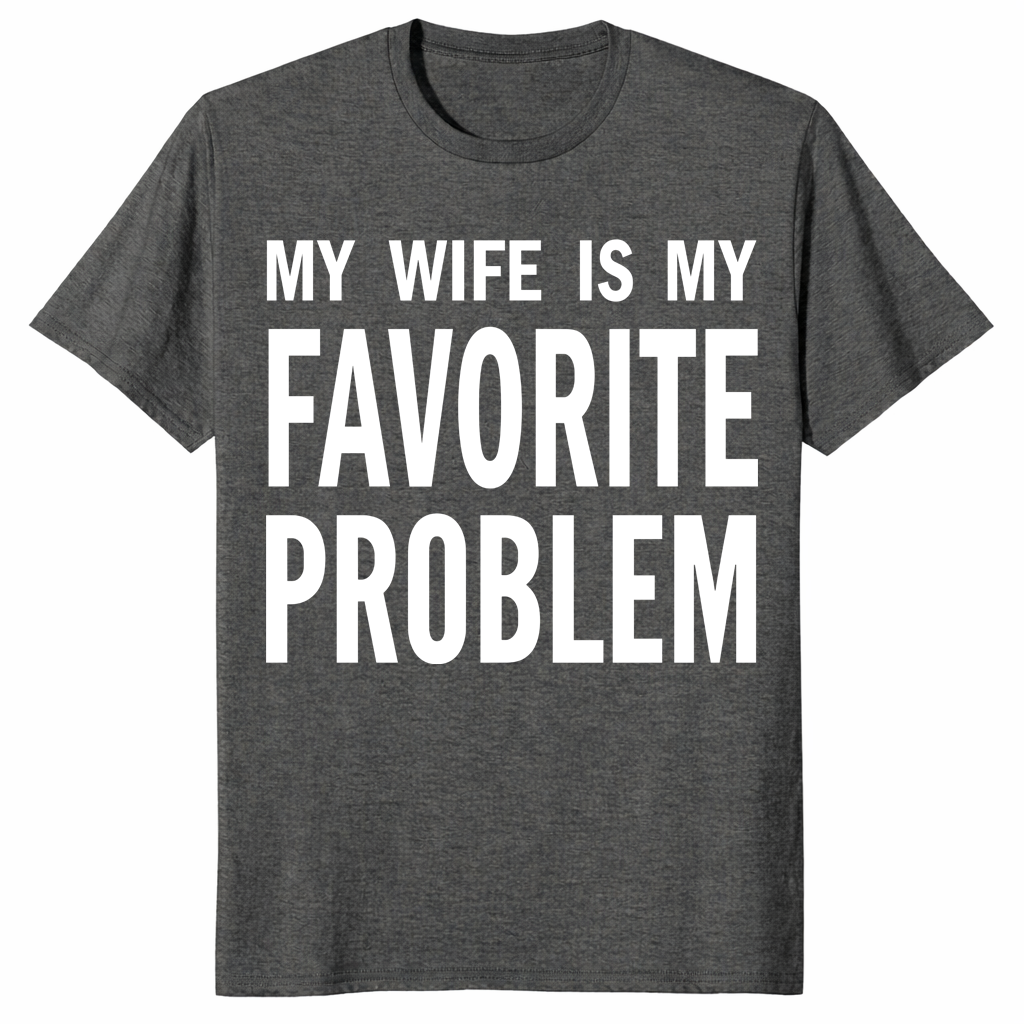 My Wife Is My Favorite Problem shirt in dark heather