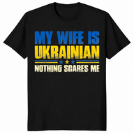 Black My Wife Is Ukrainian Nothing Scares Me shirt with a funny Ukrainian flag graphic