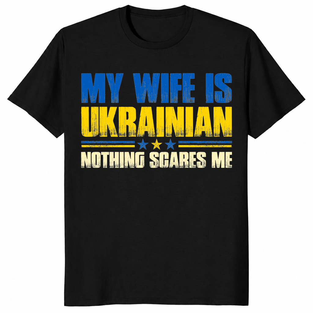 Black My Wife Is Ukrainian Nothing Scares Me shirt with a funny Ukrainian flag graphic