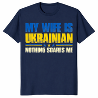 Navy My Wife Is Ukrainian Nothing Scares Me shirt with a funny Ukrainian flag graphic