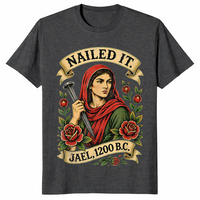 Dark Heather Grey Nailed It Jael 1200 BC shirt with a funny Bible strong woman graphic