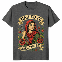 Dark Heather Nailed It Jael 1200 BC shirt with a funny Bible strong woman graphic