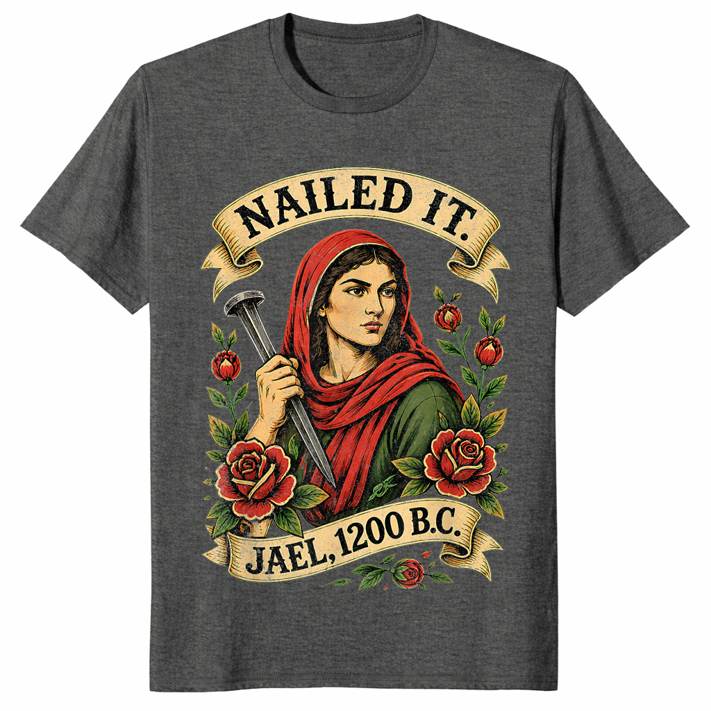 Dark Heather Nailed It Jael 1200 BC shirt with a funny Bible strong woman graphic