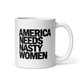 Nasty women mug 11 oz white ceramic with bold black America Needs Nasty Women text