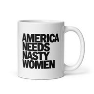 Nasty women mug 11 oz white ceramic with bold black America Needs Nasty Women text