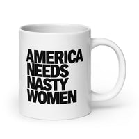 Nasty women mug 20 oz white ceramic with bold black America Needs Nasty Women text