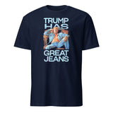 Trump Has Great Jeans Political Humor Shirt in Navy