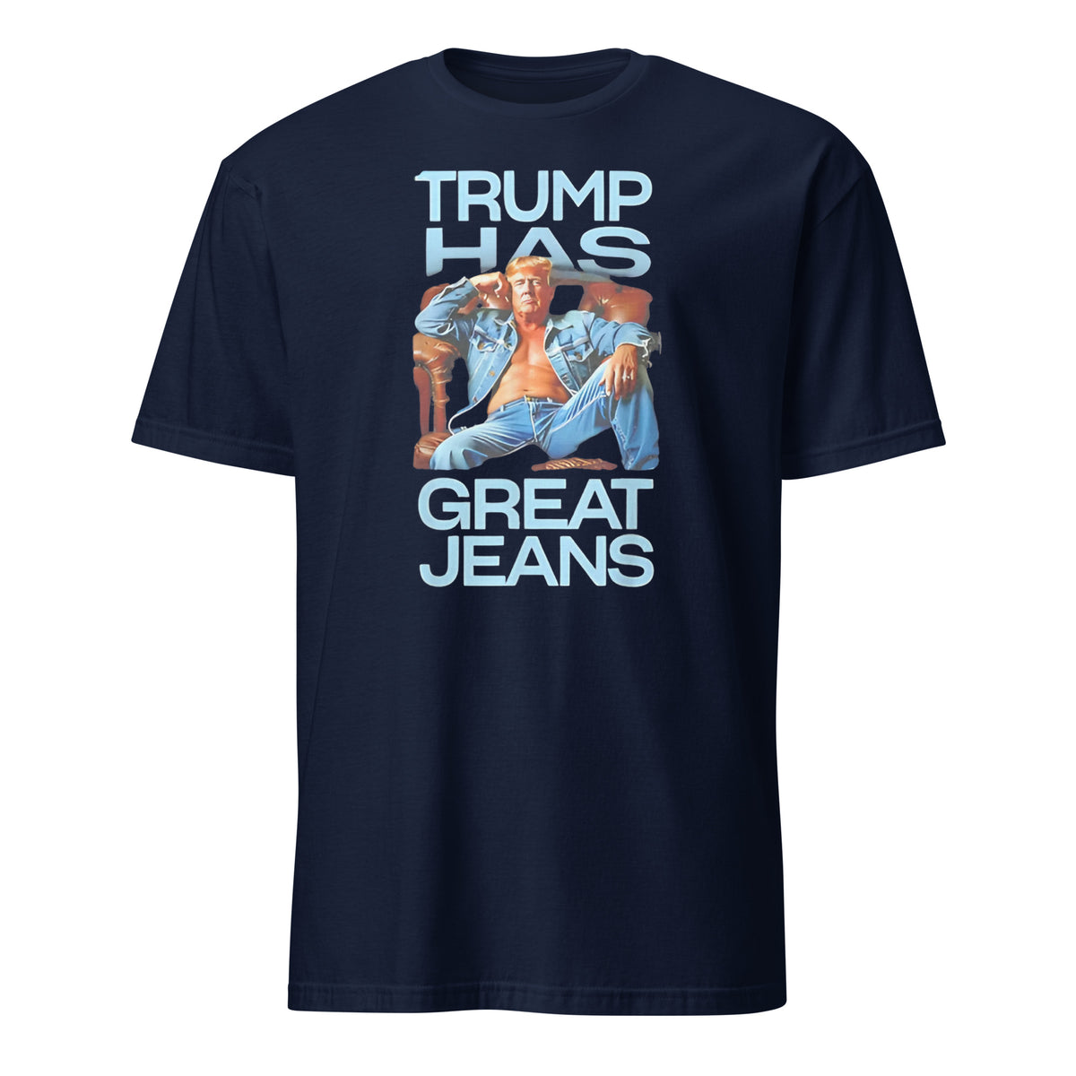 Trump Has Great Jeans Political Humor Shirt in Navy