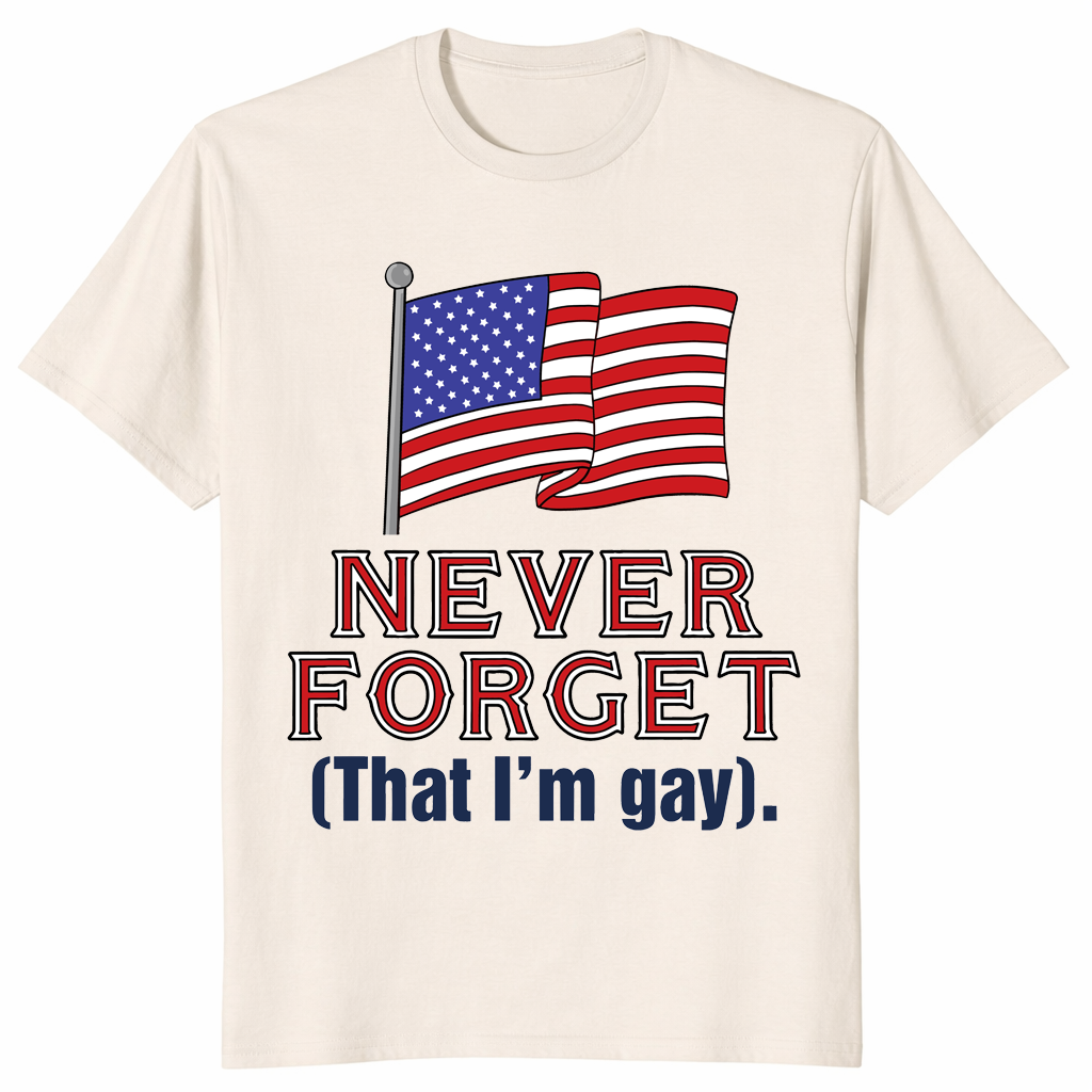 Never Forget That Im Gay shirt in natural