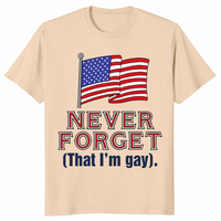 Never Forget That Im Gay shirt in sand