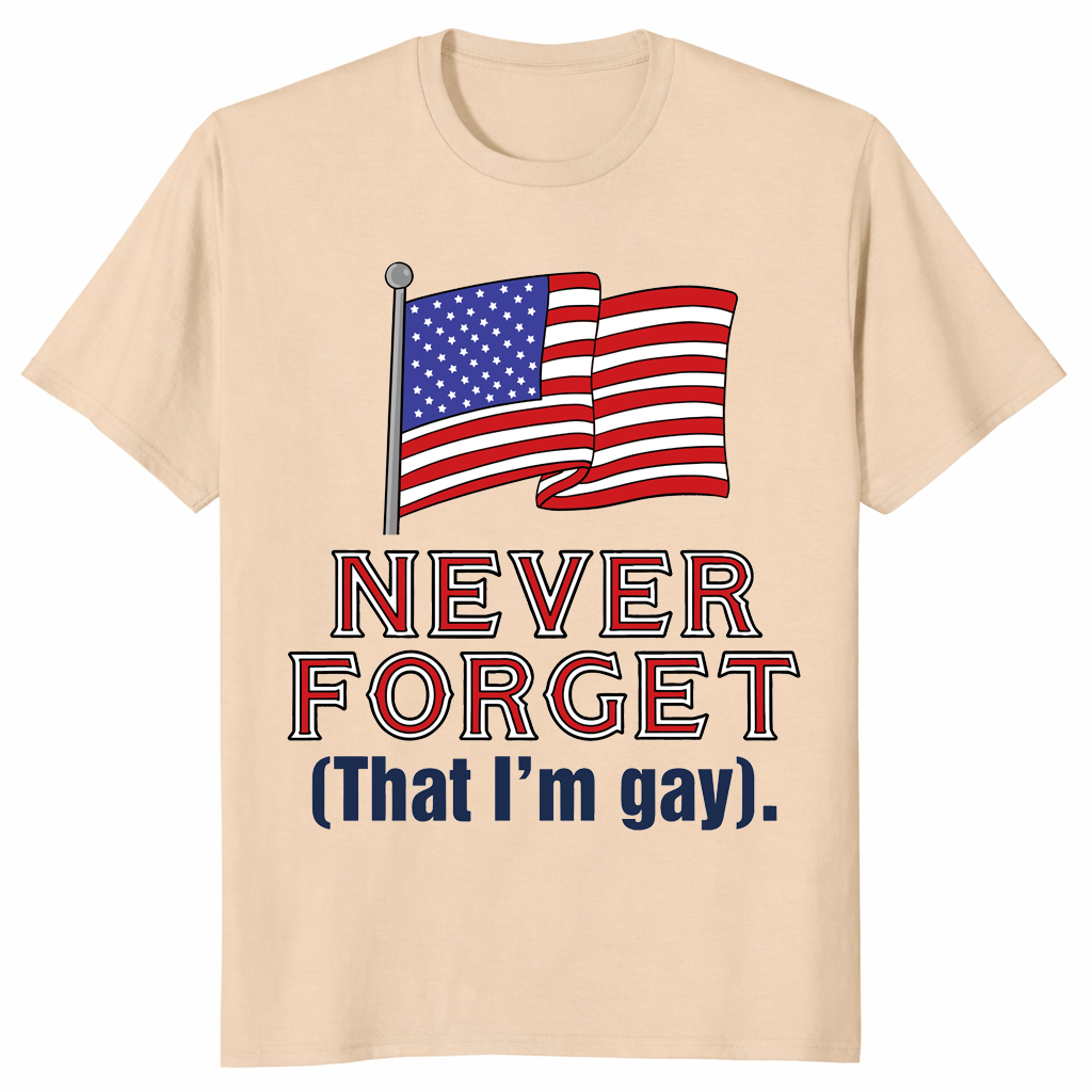 Never Forget That Im Gay shirt in sand