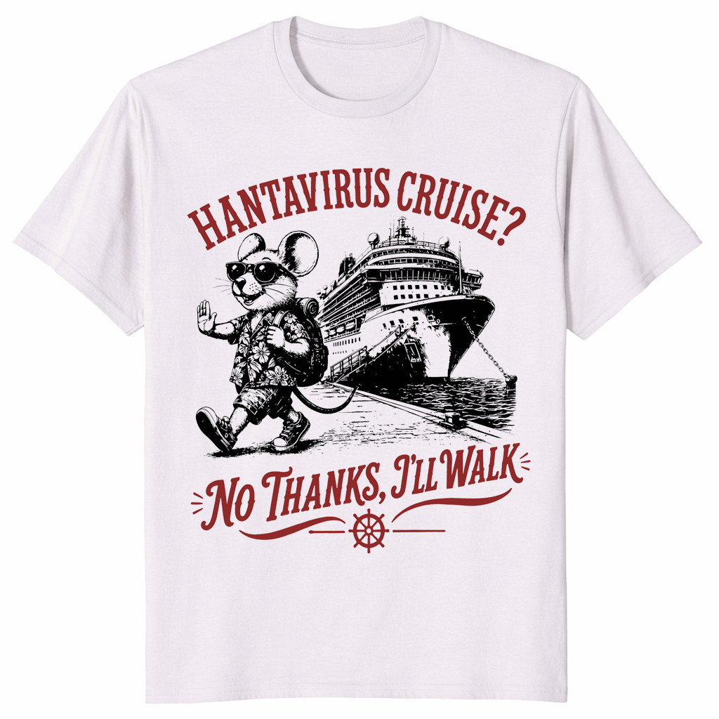 Hanta Virus Cruise No Thanks I'll Walk Shirt | Funny Meme Tee | Cuccico