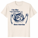 I Be Like No Worries Then Worries shirt in natural, funny anxious cat meme tee