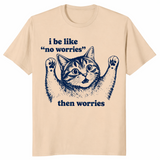 I Be Like No Worries Then Worries shirt in sand, funny anxious cat meme tee