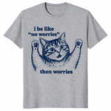 I Be Like No Worries Then Worries shirt in sport grey, funny anxious cat meme tee
