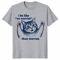I Be Like No Worries Then Worries shirt in sport grey, funny anxious cat meme tee