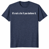 It's Not A Lie If You Believe It tee for fans of clever sarcastic sayings