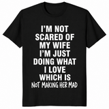 I'm Not Scared Of My Wife Funny Husband Marriage Gift T-Shirt | Cuccico